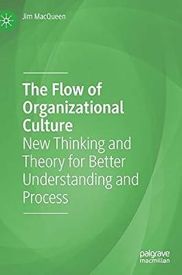 The Flow of Organizational Culture: New Thinking and Theory for Better Understanding and Process by MacQueen, Jim | Hardcover | Organizational Theory & Behaviour