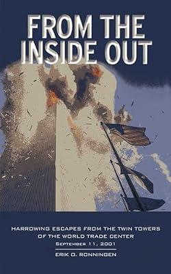 From the Inside Out: Harrowing Escapes from the Twin Towers of the World Trade Center, September 11, 2001 by Ronningen, Erik O. | Hardcover | History