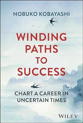 Winding Paths to Success: Chart a Career in Uncertain Times by Kobayashi, Nobuko | Hardcover | Business & Economics
