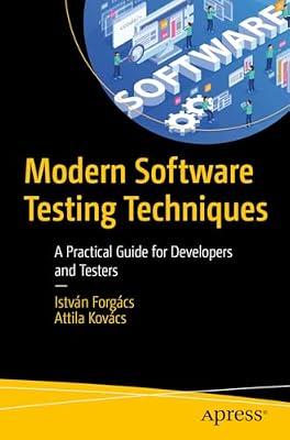 Modern Software Testing Techniques: A Practical Guide for Developers and Testers by Forgács, István; Kovács, Attila | Paperback | Software Testing & Verification