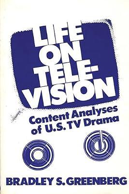 Life on Television: Content Analyses of U.S. TV Drama (Communication and Information Science) by Greenberg, Bradley S. | Hardcover | Language Arts & Disciplines