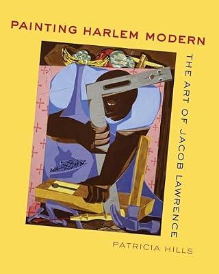Painting Harlem Modern – The Art of Jacob Lawrence by Hills, Patricia | Paperback | Art
