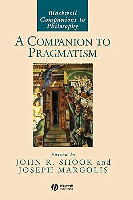 A Companion to Pragmatism: 32 (Blackwell Companions to Philosophy) by SHOOK | Hardcover | Philosophy