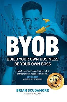 BYOB: Build Your Own Business, Be Your Own Boss by Williams, Roy H; Scudamore, Brian | Hardcover | Entrepreneurship