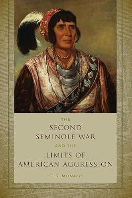 The Second Seminole War and the Limits of American Aggression by Monaco, C. S. | Paperback | History Of The Americas