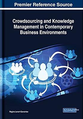 Crowdsourcing and Knowledge Management in Contemporary Business Environments (Advances in Logistics, Operations, and Management Science) | Hardcover | Knowledge Management