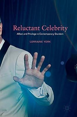 Reluctant Celebrity: Affect and Privilege in Contemporary Stardom by Lorraine York | Hardcover | Popular Culture