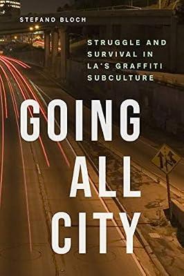 Going All City – Struggle and Survival in LA`s Graffiti Subculture by Bloch, Stefano | Paperback | Crime & Criminology