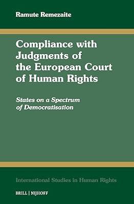 Compliance With Judgments of the European Court of Human Rights: States on a Spectrum of Democratisation: 143 (International Studies in Human Rights, 143) by Remezaite, Ramute | Hardcover | Law