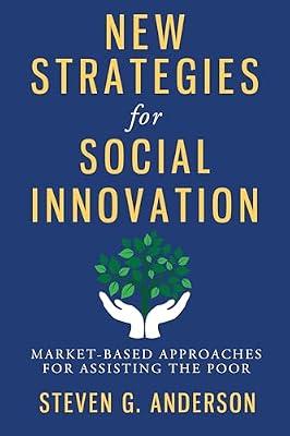 New Strategies for Social Innovation: Market-Based Approaches for Assisting the Poor by Anderson, Steven | Hardcover | Politics & Government