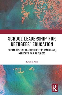 School Leadership for Refugees' Education: Social Justice Leadership for Immigrant, Migrants and Refugees by Arar, Khalid | Hardcover | Education