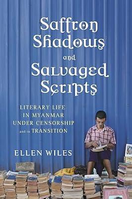 Saffron Shadows and Salvaged Scripts: Literary Life in Myanmar Under Censorship and in Transition by Wiles, Ellen | Hardcover | Asian History