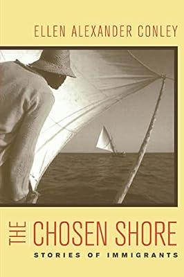 The Chosen Shore: Stories of Immigrants by Conley, Ellen Alexander | Paperback | History