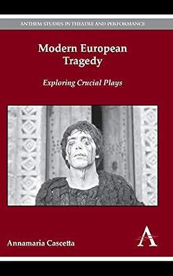 Modern European Tragedy: Exploring Crucial Plays: 1 (Anthem Studies in Theatre and Performance, 1) by Cascetta, Annamaria | Hardcover | Drama