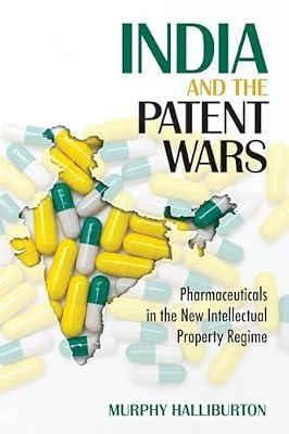 India and the Patent Wars: Pharmaceuticals in the New Intellectual Property Regime (The Culture and Politics of Health Care Work) by Halliburton, Murphy | Hardcover | Social & Cultural Anthropology