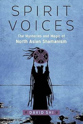 Spirit Voices: The Mysteries and Magic of North Asian Shamanism by Shi, David | Paperback | Body