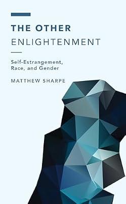 The Other Enlightenment: Self-Estrangement, Race, and Gender (Off the Fence: Morality, Politics and Society) by Sharpe, Matthew | Hardcover | Philosophy