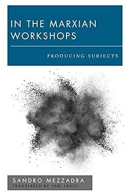 In the Marxian Workshops: Producing Subjects (New Politics of Autonomy) by Mezzadra, Sandro | Hardcover | Political Science