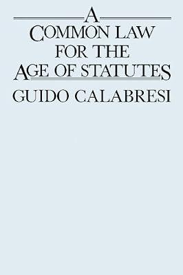 A Common Law for the Age of Statutes: 8 (Oliver Wendell Holmes Lectures) by Calabresi, Guido | Paperback | Law