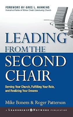 Leading from the Second Chair: Serving Your Church, Fulfilling Your Role, And Realizing Your Dreams: 15 (J-b Leadership Network) by Bonem, Mike; Patterson, Roger | Hardcover | Religion