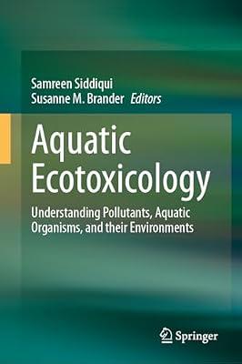 Aquatic Ecotoxicology: Understanding Pollutants, Aquatic Organisms, and their Environments | Hardcover | Pollution & Threats To The Environment