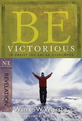 Be Victorious: In Christ You Are an Overcomer, Revelation (Be; NT Commentary) by Wiersbe, Warren W.