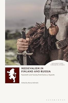 Medievalism in Finland and Russia: Twentieth and Twenty-first Century Aspects (New Directions in Medieval Studies) | Hardcover | History