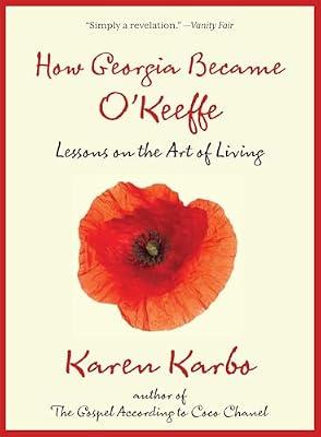 How Georgia Became O'Keeffe: Lessons on the Art of Living by Karbo, Karen | Paperback | Biography & Autobiography
