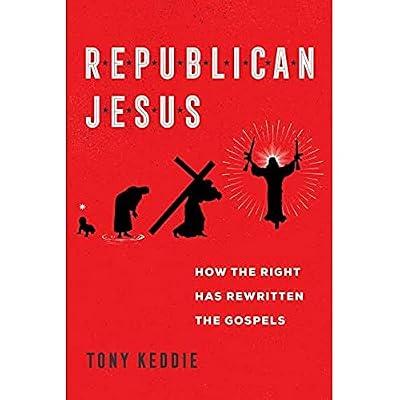 Republican Jesus: How the Right Has Rewritten the Gospels by Keddie, Tony | Hardcover | Political Science