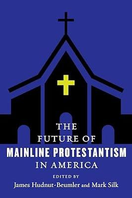 The Future of Mainline Protestantism in America (Future of Religion in America) | Paperback | Religion