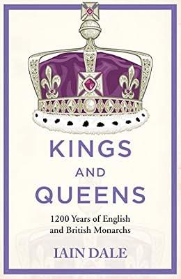 Kings and Queens: 1200 Years of English and British Monarchs by Dale, Iain | Hardcover | History: Specific Events & Topics