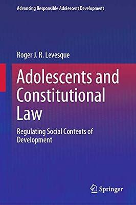Adolescents and Constitutional Law: Regulating Social Contexts of Development (Advancing Responsible Adolescent Development) by Levesque, Roger J. R. | Hardcover | Child & Developmental Psychology