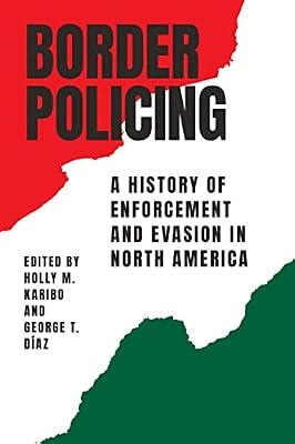 Border Policing: A History of Enforcement and Evasion in North America | Paperback | Migration