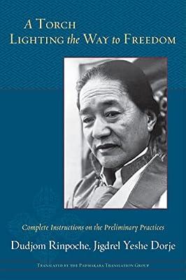A Torch Lighting the Way to Freedom: Complete Instructions on the Preliminary Practices of the Profound and Secret Heart Essence of the Dakini by Padmakara Translation Group; Bdud-Joms Jigs-Bral-Ye-Ses-Rdo-Rje | Hardcover | Buddhist Life & Practice