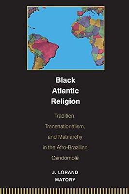 Black Atlantic Religion: Tradition, Transnationalism, and Matriarchy in the Afro-Brazilian Candomblé by Matory, J. Lorand | Paperback | Social Science