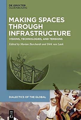 Making Spaces through Infrastructure: Visions, Technologies, and Tensions: 16 (Dialectics of the Global, 16) | Hardcover | Population & Demography