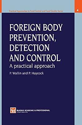 Foreign Body Prevention, Detection and Control: A Practical Approach: 4 (Practical Approaches to Food Control and Food Quality Series) by Wallin, Peter; Haycock, P. | Hardcover | Food & Beverage Technology