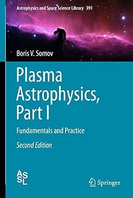 Plasma Astrophysics: Fundamentals and Practice: 391 (Astrophysics and Space Science Library, 391) by Somov, Boris V. | Hardcover | Science