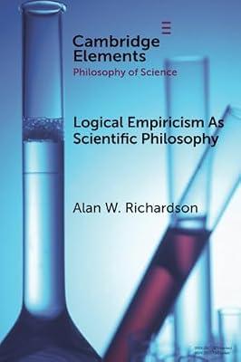 Logical Empiricism as Scientific Philosophy (Elements in the Philosophy of Science) by Richardson, Alan W. | Paperback | Philosophy