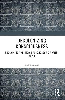 Decolonizing Consciousness: Reclaiming the Indian Psychology of Well-being by Ashok Pandit, Shilpa | Paperback | Psychology