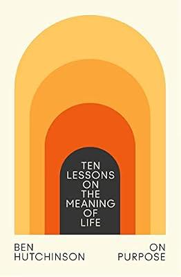 On Purpose: Ten Lessons on the Meaning of Life by Hutchinson, Ben | Hardcover | Philosophy
