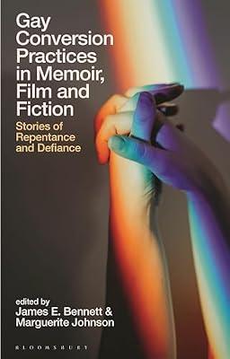 Gay Conversion Practices in Memoir, Film and Fiction: Stories of Repentance and Defiance (Library of Gender and Popular Culture) | Hardcover | Performing Arts