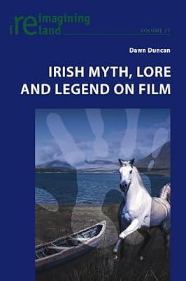 Irish Myth, Lore and Legend on Film: 27 (Reimagining Ireland) by Duncan, Dawn | Paperback | Films