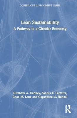 Lean Sustainability: A Pathway to a Circular Economy (Continuous Improvement Series) by Cudney, Elizabeth A.; Hundal, Gaganpreet S.; Laux, Chad M.; Furterer, Sandra L. | Hardcover | Business Process