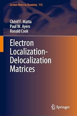 Electron Localization-Delocalization Matrices: 112 (Lecture Notes in Chemistry) by Matta, Chérif F.; Cook, Ronald; Ayers, Paul W. | Hardcover | Quantum & Theoretical Chemistry