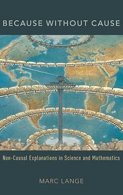 Because Without Cause: Non-Causal Explanations in Science and Mathematics (Oxford Studies in Philosophy of Science) by Lange, Marc | Hardcover | Philosophy Of Science