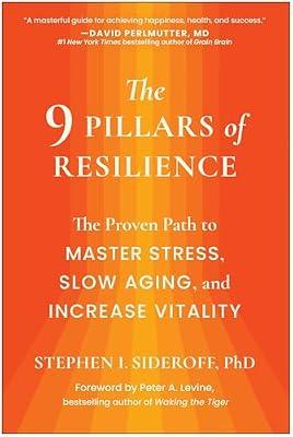 The 9 Pillars of Resilience: The Proven Path to Master Stress, Slow Aging, and Increase Vitality by Sideroff, Stephen I. | Hardcover | Health & Fitness
