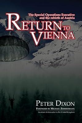 Return to Vienna: The Special Operations Executive and the Rebirth of Austria: 3 by Dixon, Peter | Paperback | Second World War