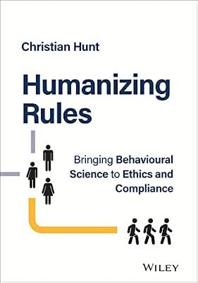 Humanizing Rules: Bringing Behavioural Science to Ethics and Compliance by Hunt, Christian | Hardcover | Business & Economics