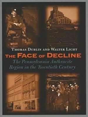 The Face of Decline: The Pennsylvania Anthracite Region in the Twentieth Century by Licht, Walter; Dublin, Thomas | Paperback | History
